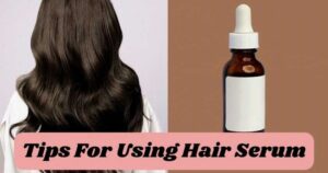 Tips For Using Hair Serum