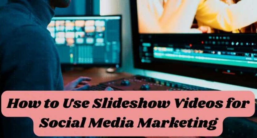 How to Use Slideshow Videos for Social Media Marketing