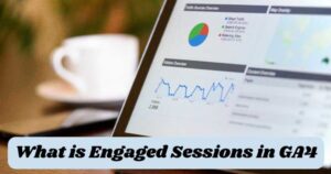 What is Engaged Sessions in Google Analytics | GA4