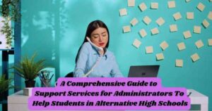 A Comprehensive Guide to Support Services for Administrators To Help Students in Alternative High Schools