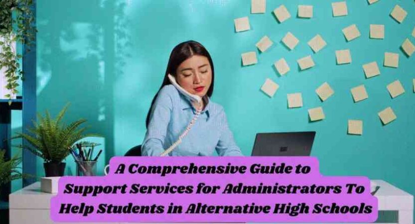 A Comprehensive Guide to Support Services for Administrators To Help Students in Alternative High Schools
