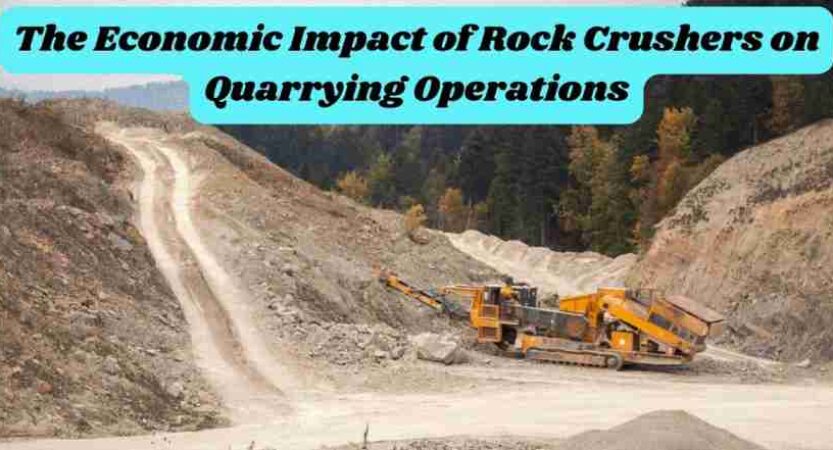 The Economic Impact of Rock Crushers on Quarrying Operations
